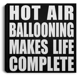 Hot Air Ballooning Makes Life Complete - Canvas Square