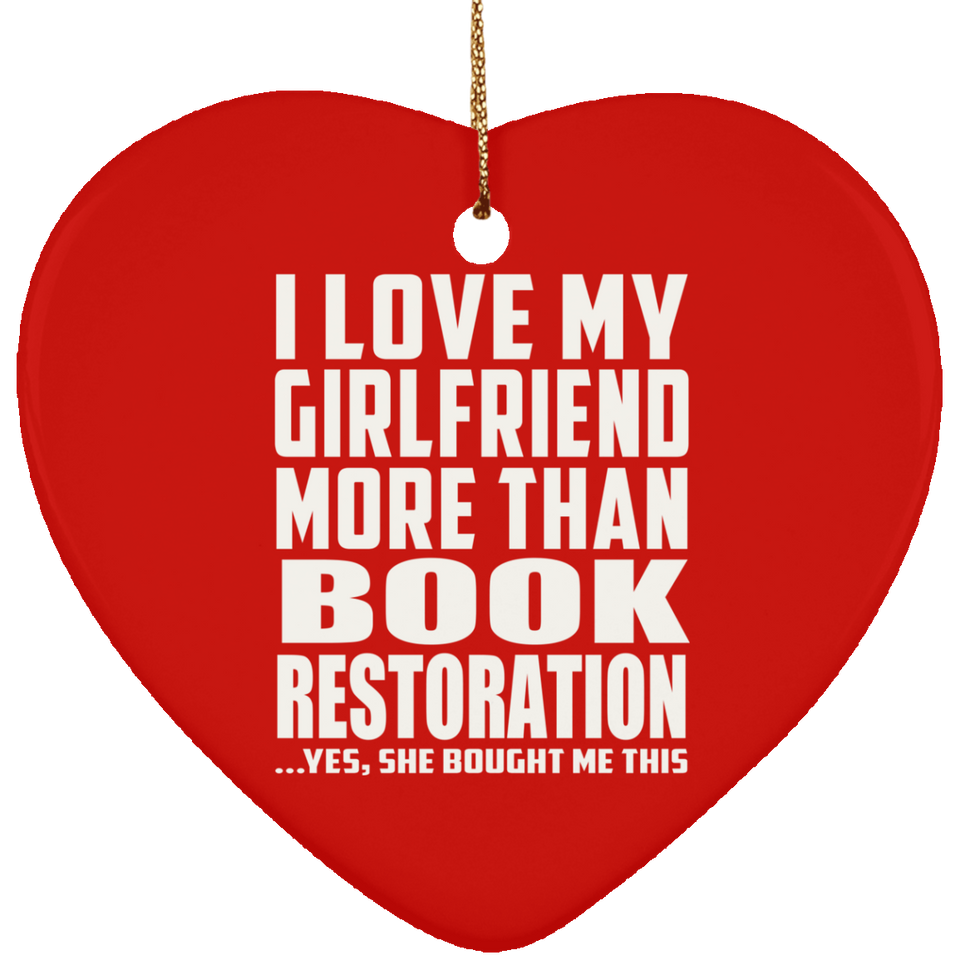 I Love My Girlfriend More Than Book Restoration - Heart Ornament