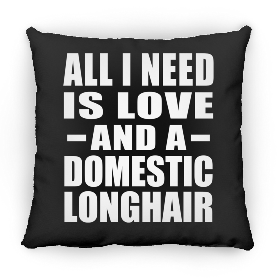 All I Need Is Love And A Domestic Longhair - Throw Pillow Black
