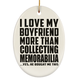 I Love My Boyfriend More Than Collecting Memorabilia - Oval Ornament