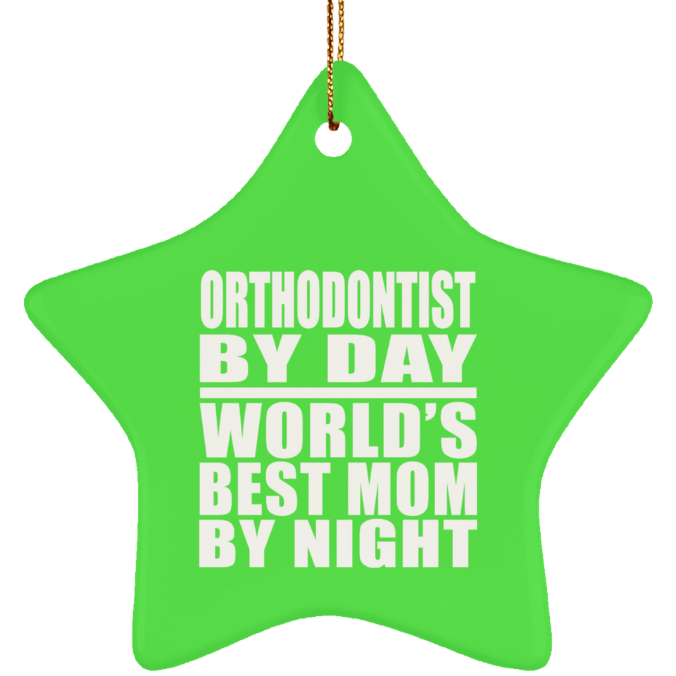 Orthodontist By Day World's Best Mom By Night - Star Ornament