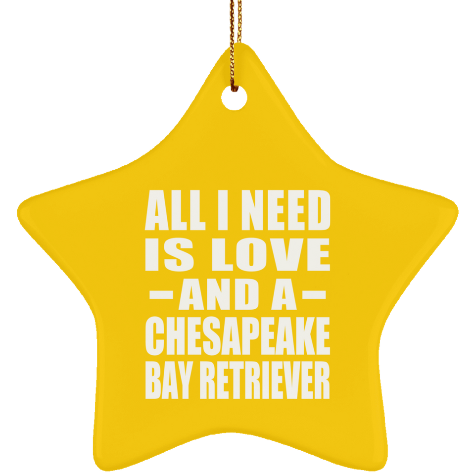 All I Need Is Love And A Chesapeake Bay Retriever - Star Ornament
