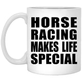 Horse Racing Makes Life Special - 11oz Coffee Mug