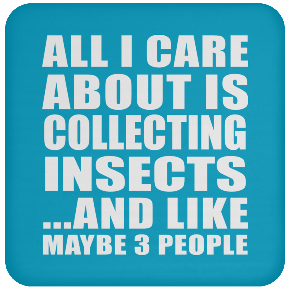 All I Care About Is Collecting Insects - Drink Coaster