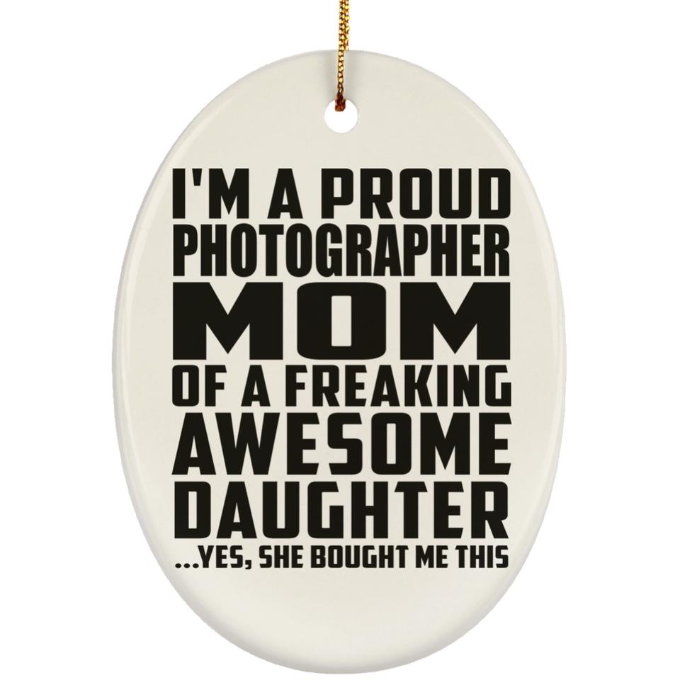 Proud Photographer Mom Of Awesome Daughter - Oval Ornament