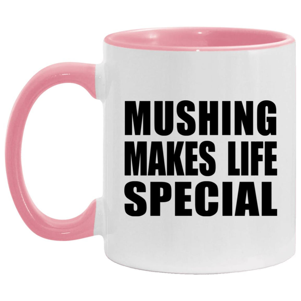 Mushing Makes Life Special - 11oz Accent Mug Pink