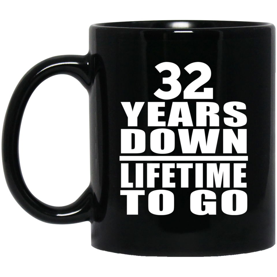 32nd Anniversary 32 Years Down Lifetime To Go - 11 Oz Coffee Mug Black