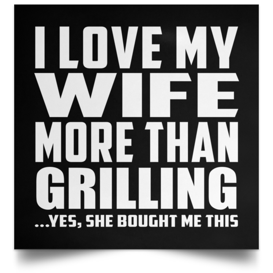 I Love My Wife More Than Grilling - Poster Square