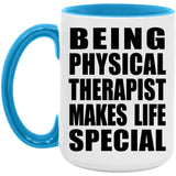 Being Physical Therapist Makes Life Special - 15oz Accent Mug Blue