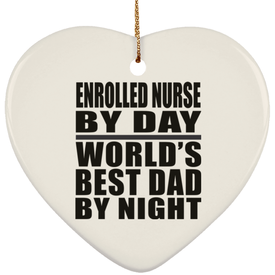 Enrolled Nurse By Day World's Best Dad By Night - Heart Ornament