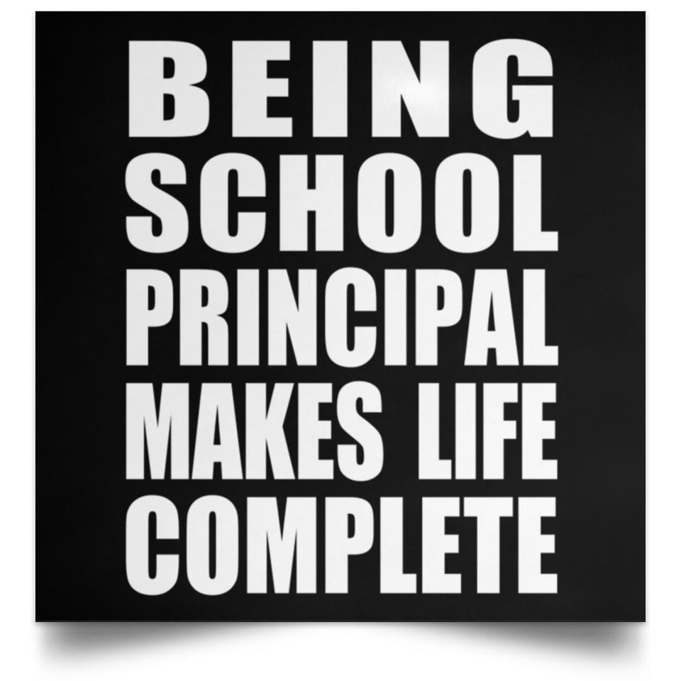 Being School Principal Makes Life Complete - Poster Square