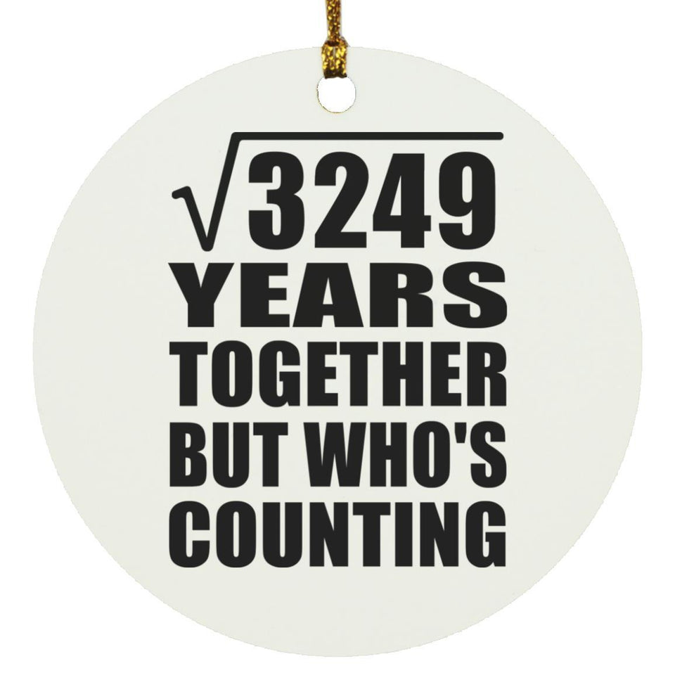 57th Anniversary Square Root of 3249 Years Who's Counting - Circle Ornament