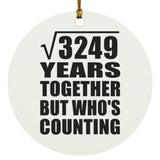 57th Anniversary Square Root of 3249 Years Who's Counting - Circle Ornament