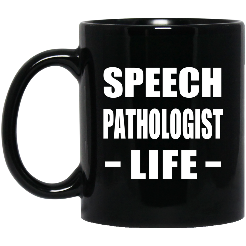 Speech Pathologist Life - 11oz Coffee Mug Black