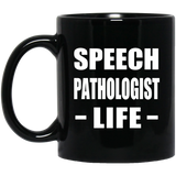 Speech Pathologist Life - 11oz Coffee Mug Black