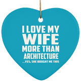 I Love My Wife More Than Architecture - Heart Ornament