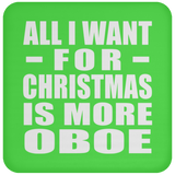 All I Want For Christmas Is More Oboe - Coaster