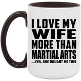 I Love My Wife More Than Martial Arts - 15oz Accent Mug Black