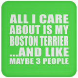 All I Care About Is My Boston Terrier - Drink Coaster