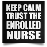 Keep Calm and Trust The Enrolled Nurse - Poster Square