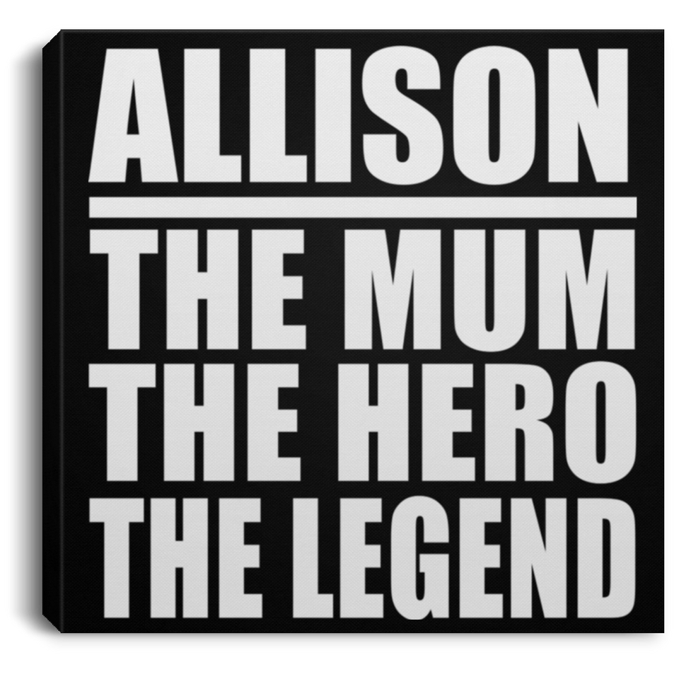 Allison The Mum The Hero The Legend - Canvas Square