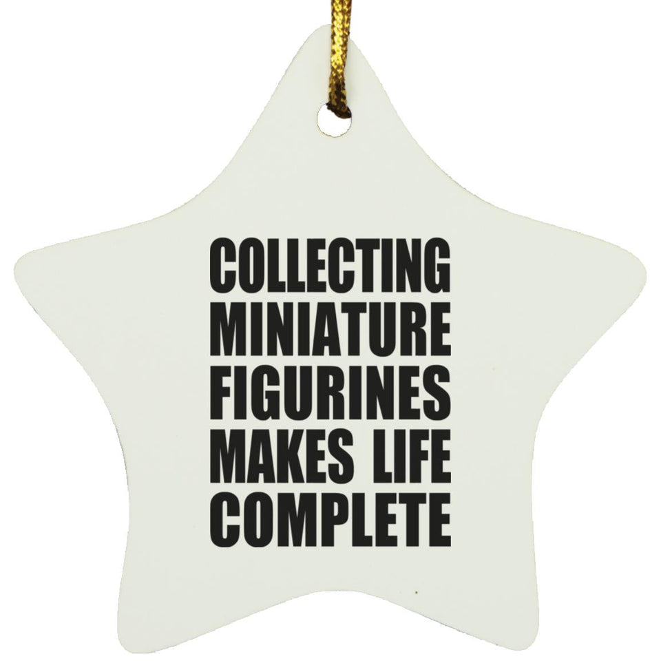 Collecting Miniature Figurines Makes Life Complete - Star Ornament