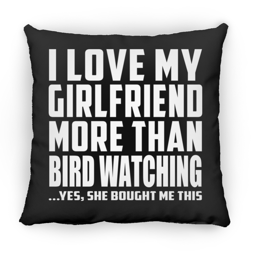 I Love My Girlfriend More Than Bird Watching - Throw Pillow Black