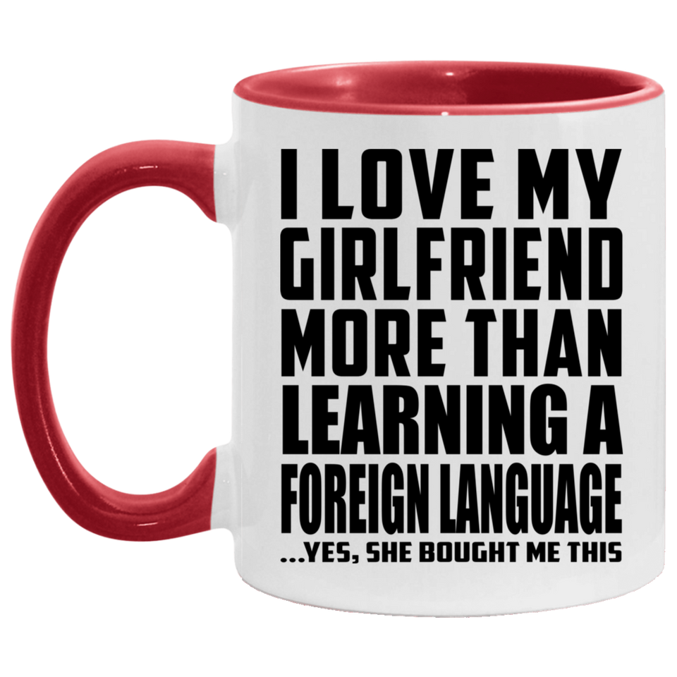 I Love My Girlfriend More Than Learning A Foreign Language - 11oz Accent Mug Red