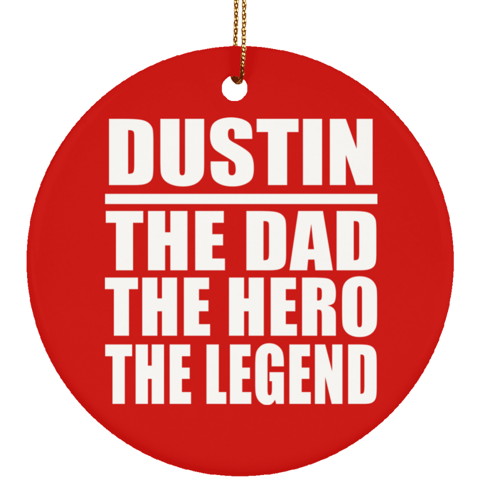 Dustin The Dad The Hero The Legend - Circle Ornament