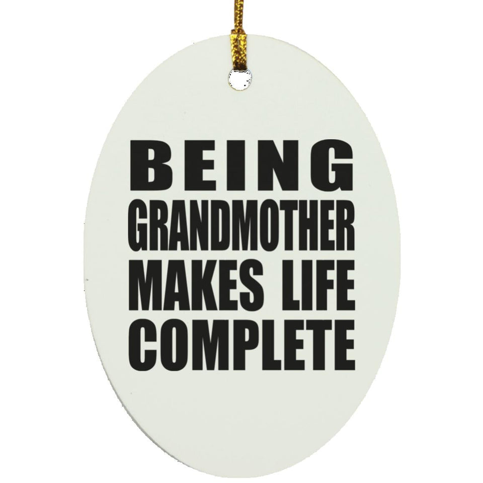 Being Grandmother Makes Life Complete - Oval Ornament