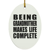 Being Grandmother Makes Life Complete - Oval Ornament