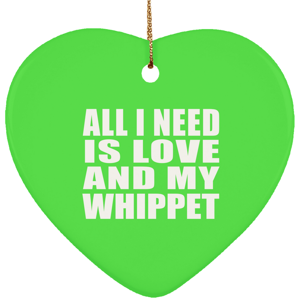 All I Need Is Love And My Whippet - Heart Ornament