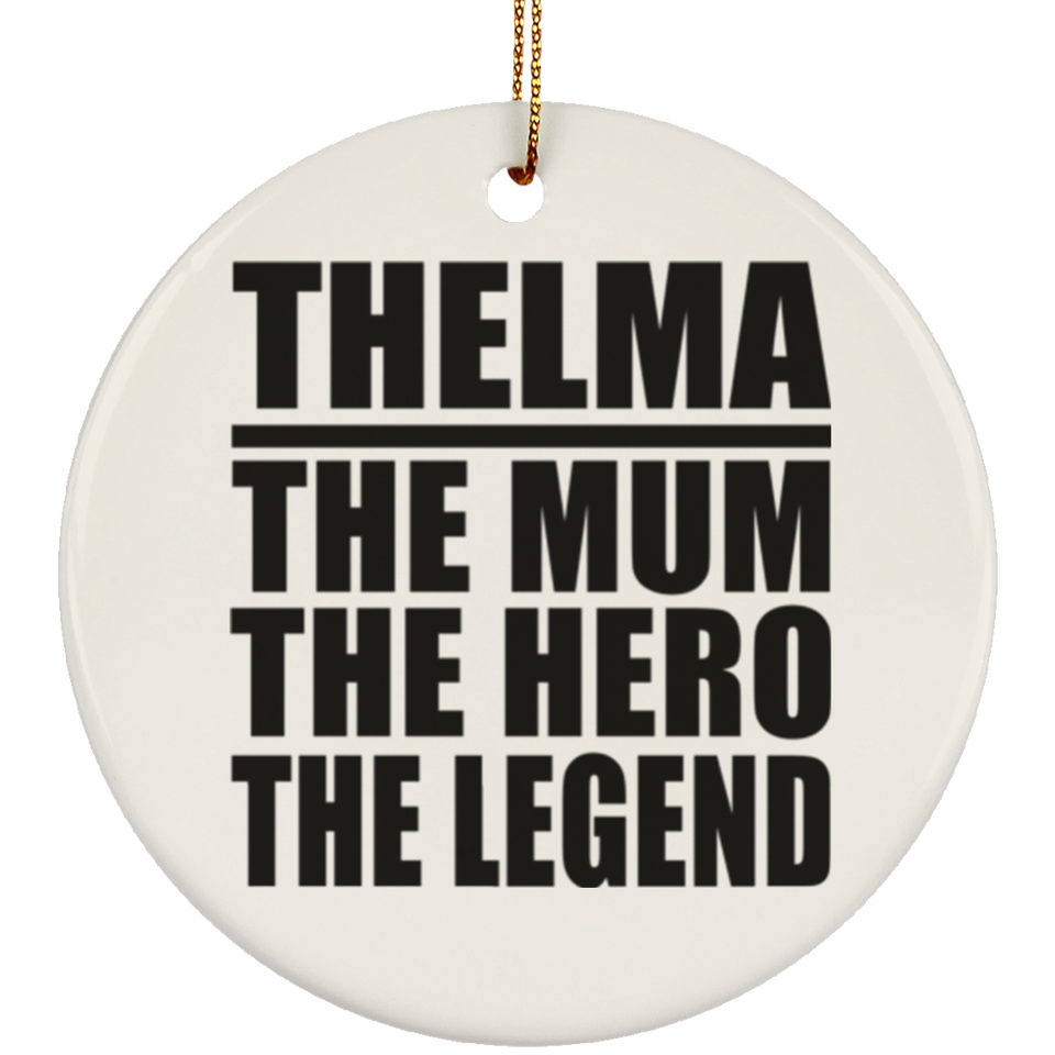 Thelma The Mum The Hero The Legend - Circle Ornament