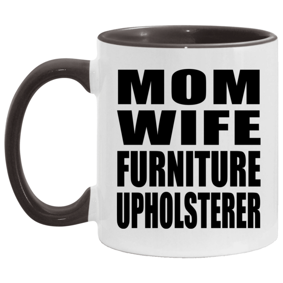 Mom Wife Furniture Upholsterer - 11oz Accent Mug Black