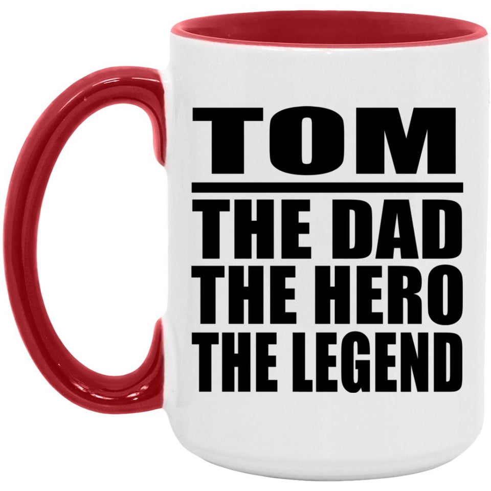 Tom The Dad The Hero The Legend - 15oz Accent Mug Red