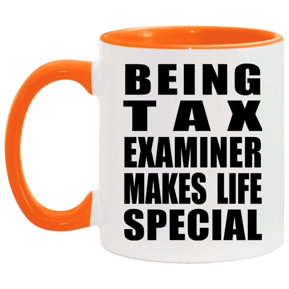 Being Tax Examiner Makes Life Special - 11oz Accent Mug Orange
