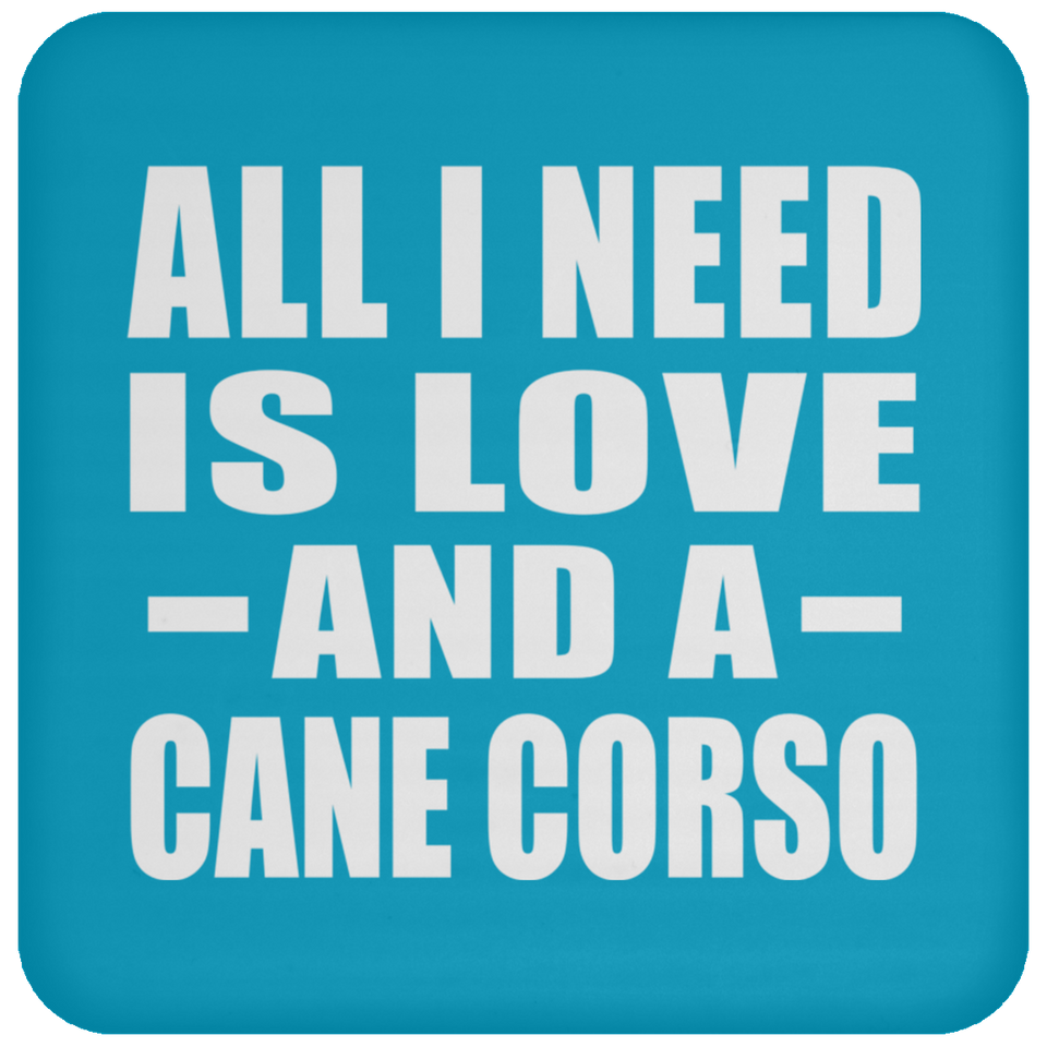 All I Need Is Love And A Cane Corso - Drink Coaster