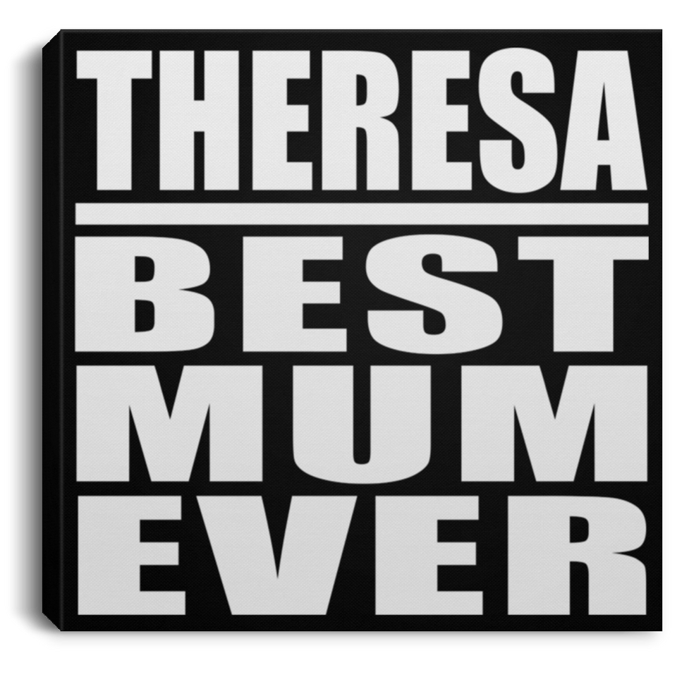 Theresa Best Mum Ever - Canvas Square