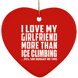 I Love My Girlfriend More Than Ice Climbing - Heart Ornament