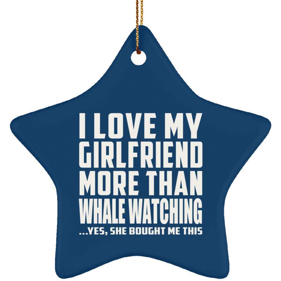 I Love My Girlfriend More Than Whale Watching - Star Ornament