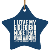 I Love My Girlfriend More Than Whale Watching - Star Ornament