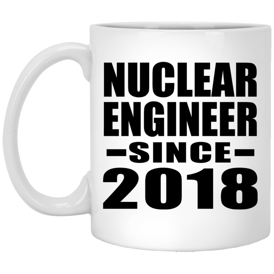 Nuclear Engineer Since 2018 - 11 Oz Coffee Mug