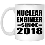 Nuclear Engineer Since 2018 - 11 Oz Coffee Mug