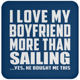 I Love My Boyfriend More Than Sailing - Drink Coaster