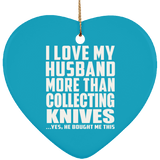 I Love My Husband More Than Collecting Knives - Heart Ornament
