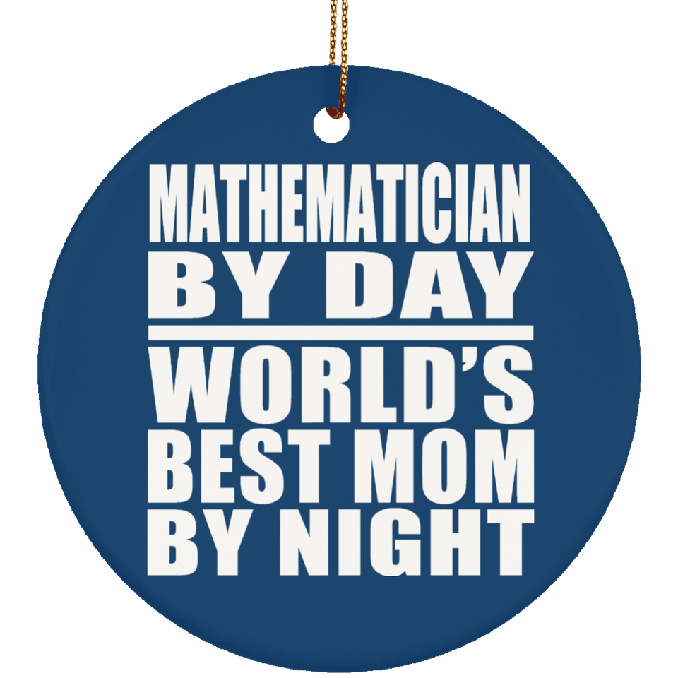 Mathematician By Day World's Best Mom By Night - Circle Ornament