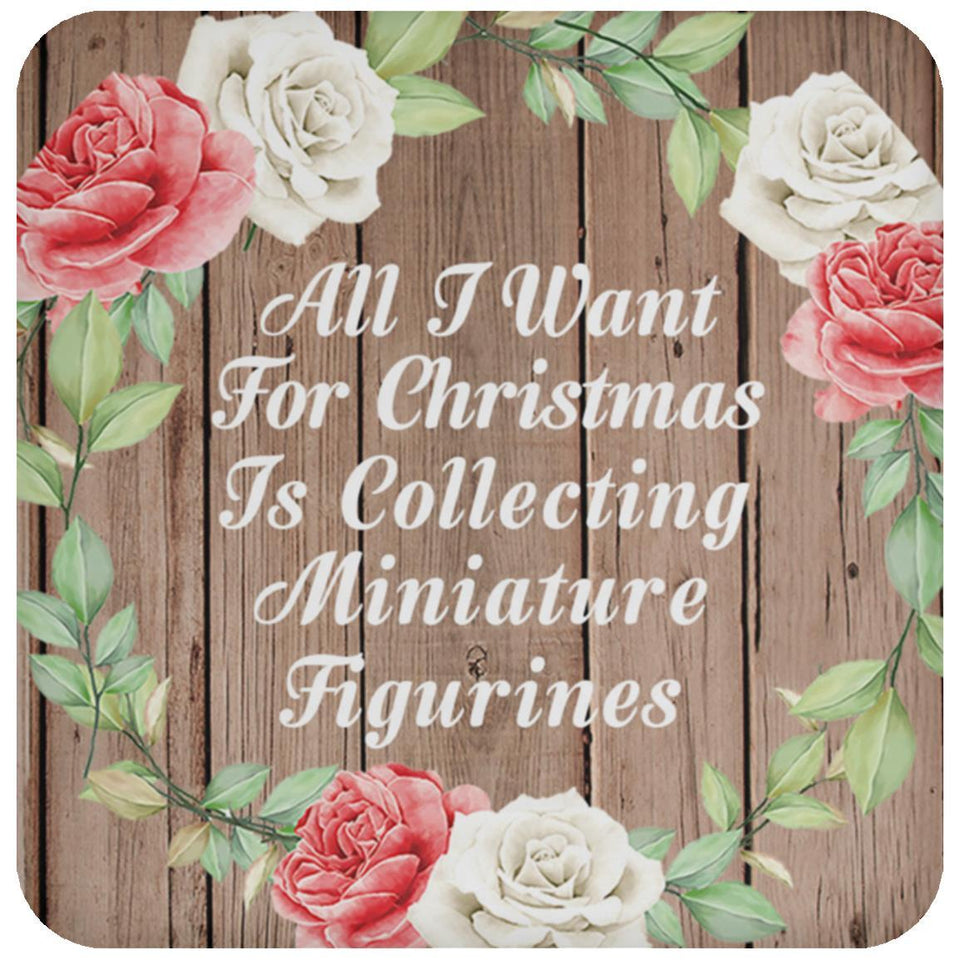 All I Want For Christmas Is Collecting Miniature Figurines - Drink Coaster B