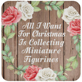 All I Want For Christmas Is Collecting Miniature Figurines - Drink Coaster B