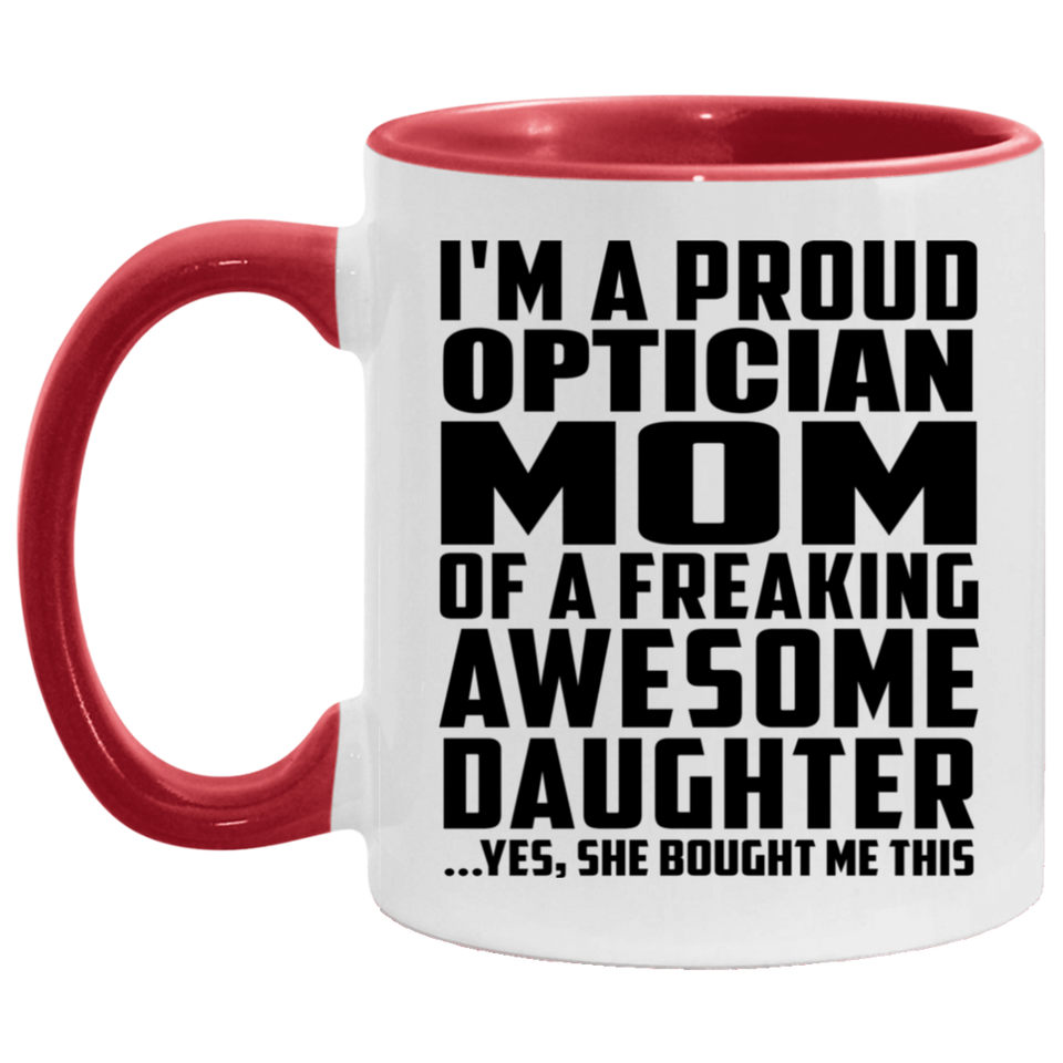 Proud Optician Mom Of Awesome Daughter - 11oz Accent Mug Red