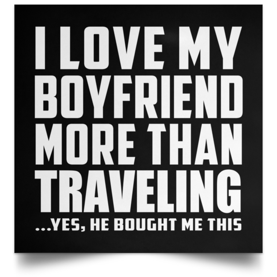I Love My Boyfriend More Than Traveling - Poster Square